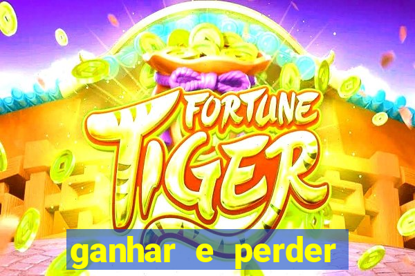 ganhar e perder faz parte do jogo frases